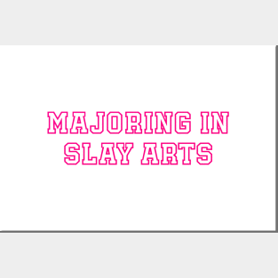 Majoring in Slay Arts Posters and Art